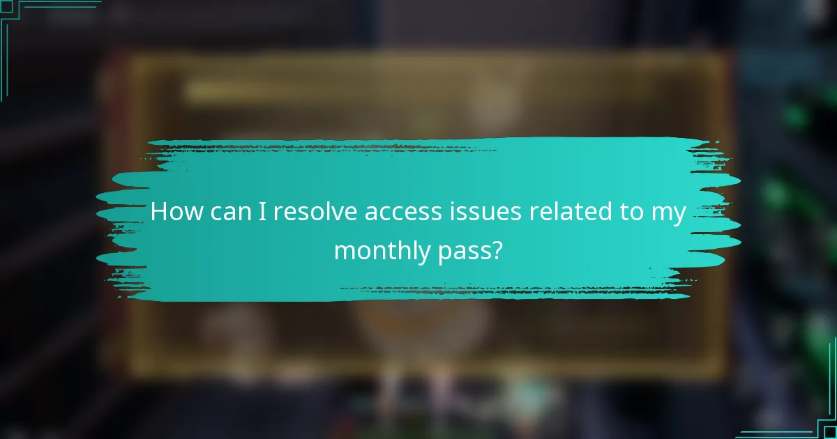 How can I resolve access issues related to my monthly pass?