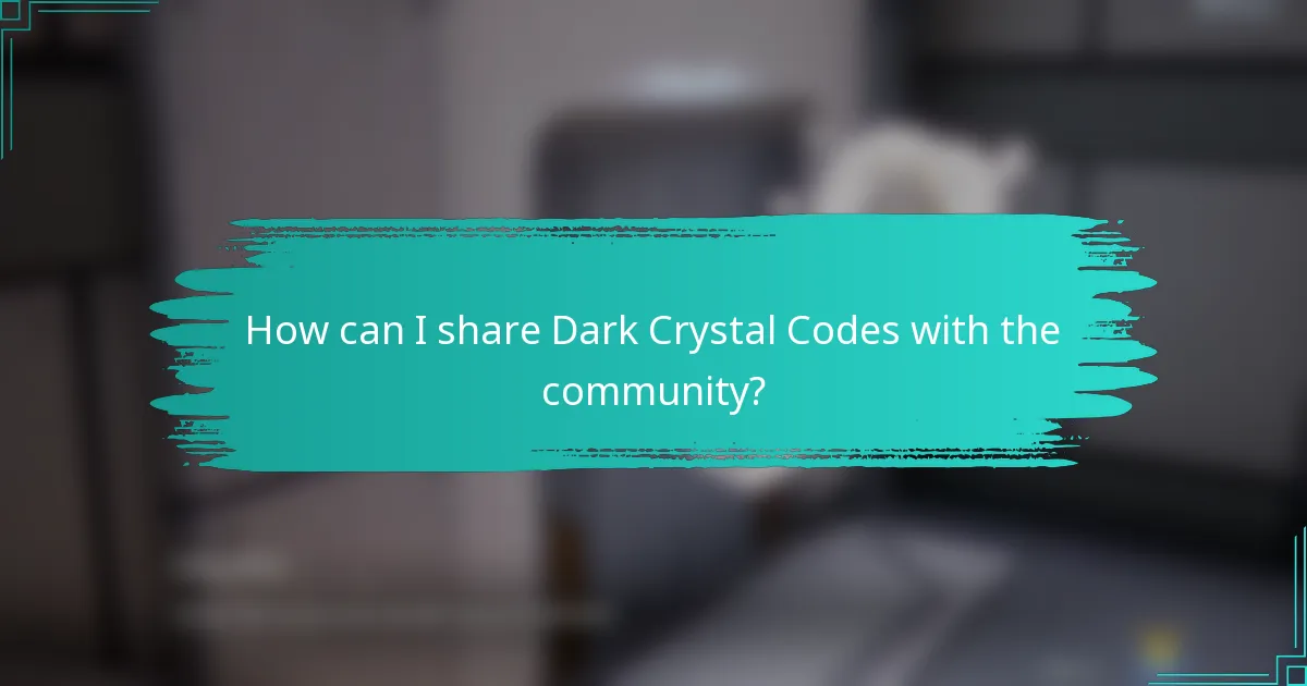 How can I share Dark Crystal Codes with the community?