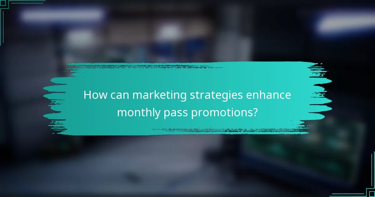 How can marketing strategies enhance monthly pass promotions?