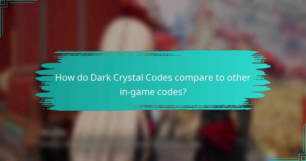 How do Dark Crystal Codes compare to other in-game codes?
