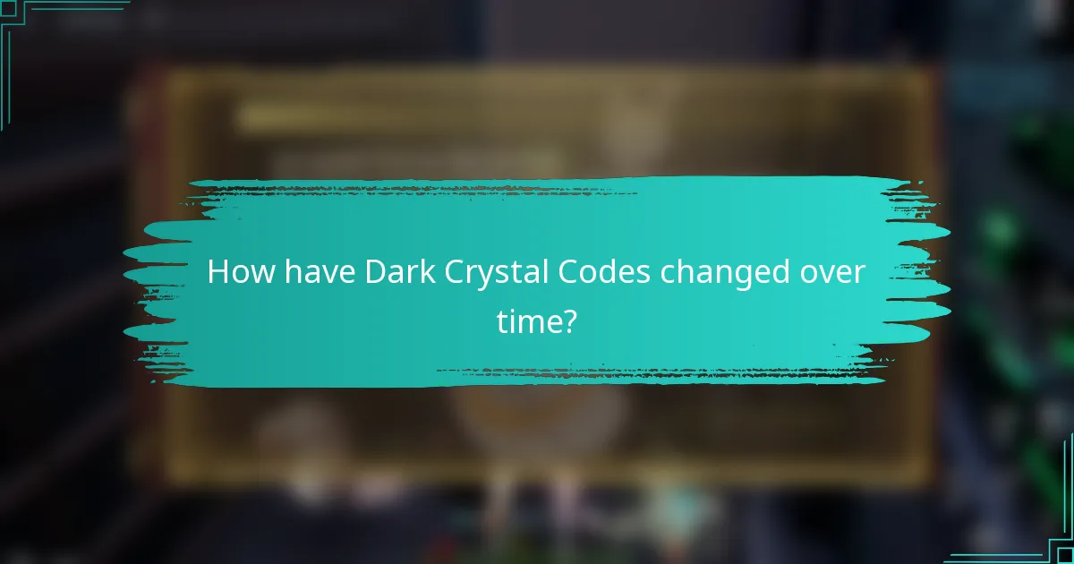 How have Dark Crystal Codes changed over time?