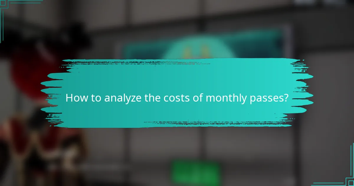 How to analyze the costs of monthly passes?