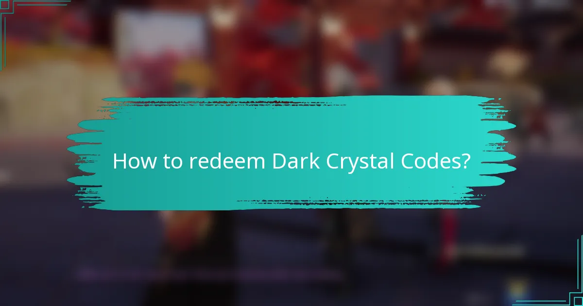 How to redeem Dark Crystal Codes?