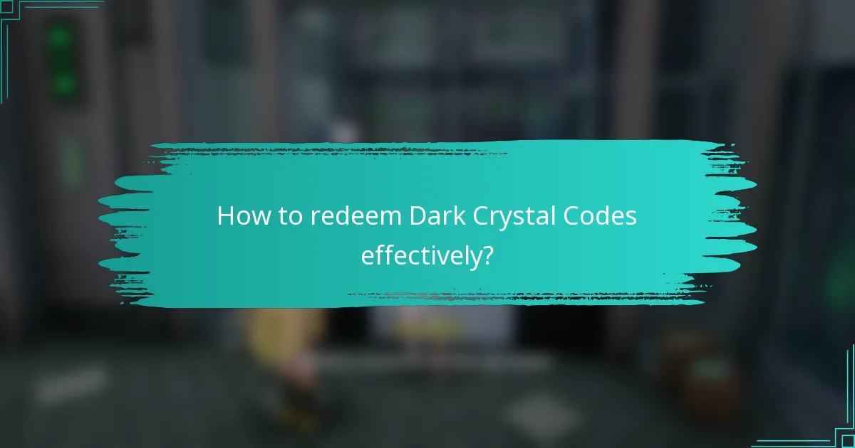 How to redeem Dark Crystal Codes effectively?