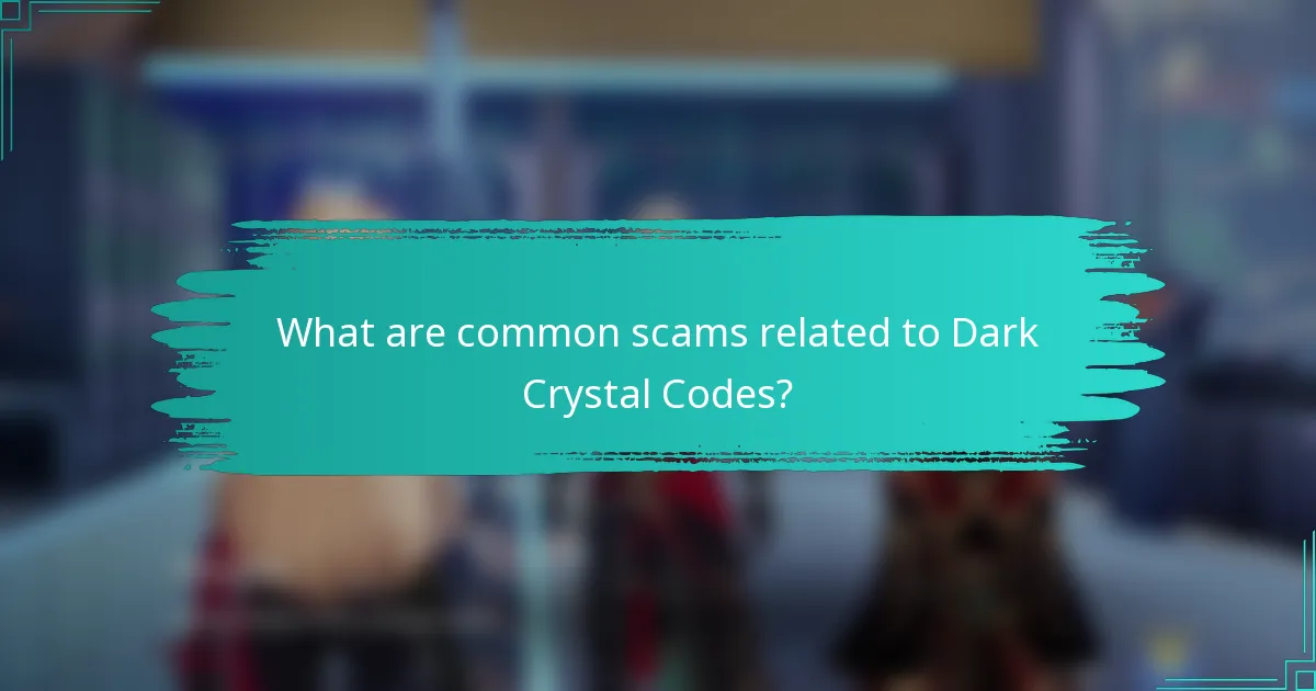 What are common scams related to Dark Crystal Codes?