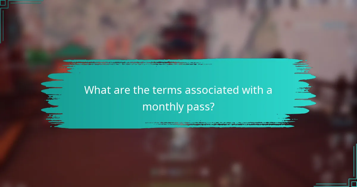 What are the terms associated with a monthly pass?
