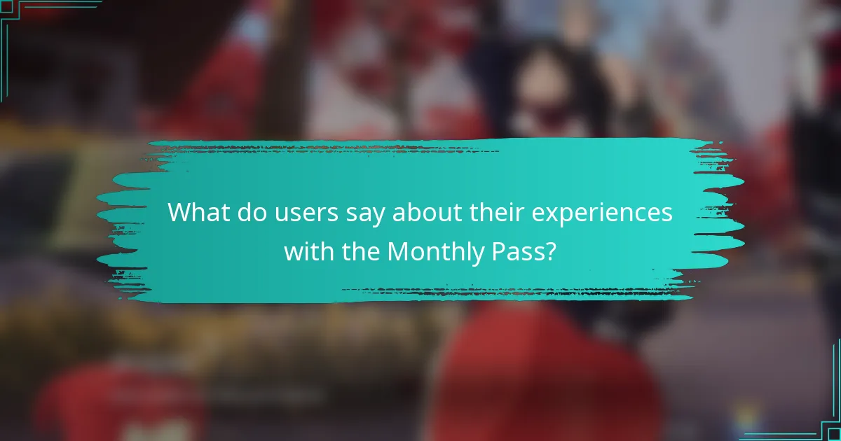 What do users say about their experiences with the Monthly Pass?