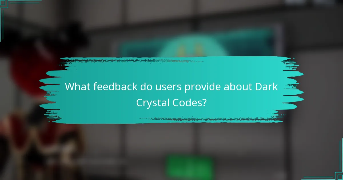 What feedback do users provide about Dark Crystal Codes?