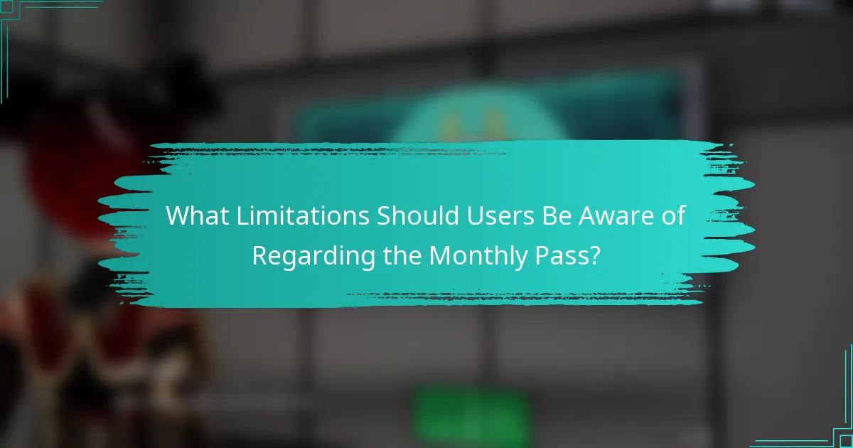 What Limitations Should Users Be Aware of Regarding the Monthly Pass?