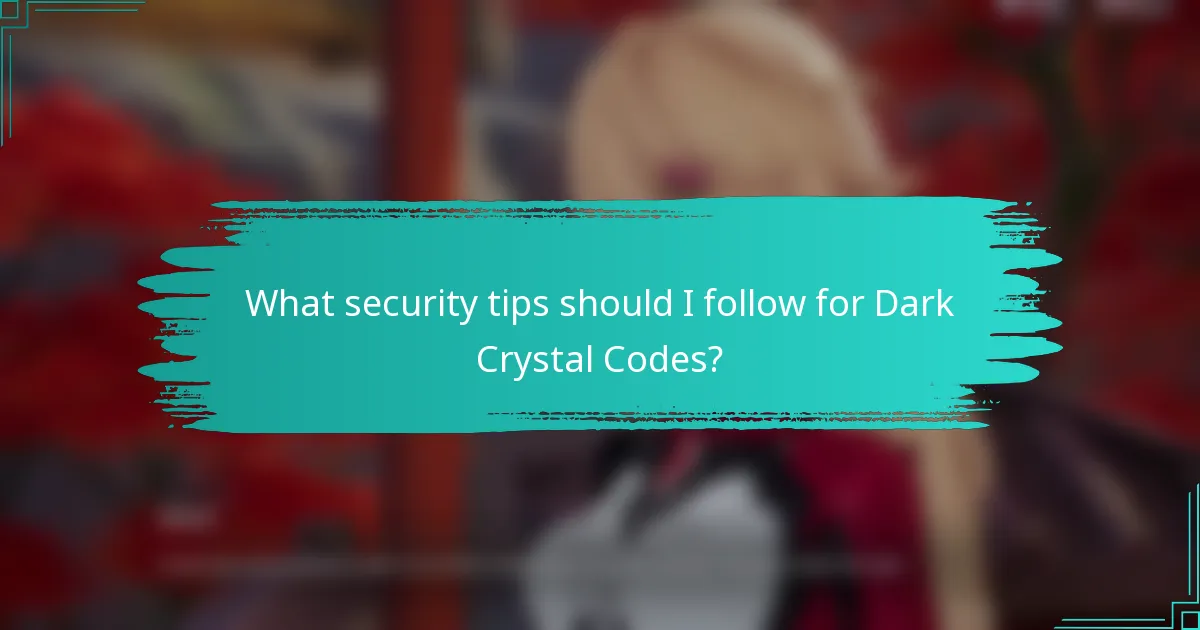 What security tips should I follow for Dark Crystal Codes?