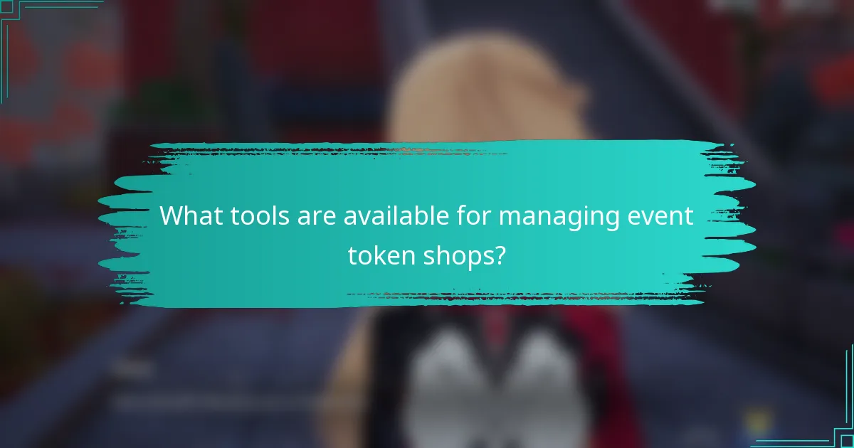 What tools are available for managing event token shops?