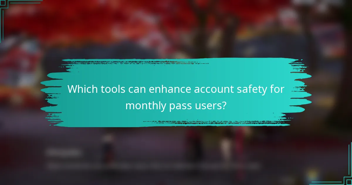 Which tools can enhance account safety for monthly pass users?